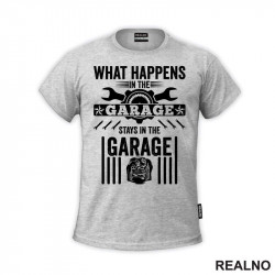 What Happines In The Garage, Stay In The Garage - Radionica - Majstor - Majica What Happines In The Garage, Stay In The Garage - Radionica - Majstor - Majica