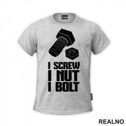 I Screw. I Nut. I Bolt - Radionica - Majstor - Majica I Screw. I Nut. I Bolt - Radionica - Majstor - Majica