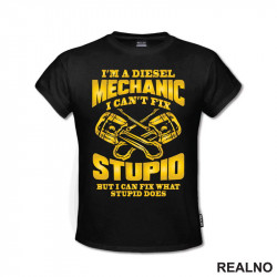 I'm A Diesel Mechanic. I Can't Fix Stupid, But I Can Fix What Stupid Does - Radionica - Majstor - Majica I'm A Diesel Mechanic. I Can't Fix Stupid, But I Can Fix What Stupid Does - Radionica - Majstor - Majica