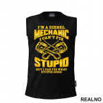 I'm A Diesel Mechanic. I Can't Fix Stupid, But I Can Fix What Stupid Does - Radionica - Majstor - Majica