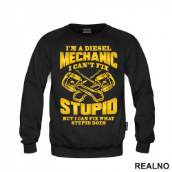 I'm A Diesel Mechanic. I Can't Fix Stupid, But I Can Fix What Stupid Does - Radionica - Majstor - Duks I'm A Diesel Mechanic. I Can't Fix Stupid, But I Can Fix What Stupid Does - Radionica - Majstor - Duks