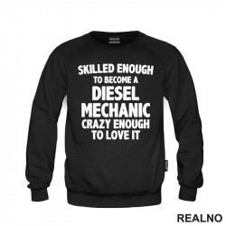 Skilled Enought To Become A Diesel Mechanic, Crazy Enough To Love It - Radionica - Majstor - Duks Skilled Enought To Become A Diesel Mechanic, Crazy Enough To Love It - Radionica - Majstor - Duks