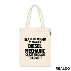 Skilled Enought To Become A Diesel Mechanic, Crazy Enough To Love It - Radionica - Majstor - Ceger Skilled Enought To Become A Diesel Mechanic, Crazy Enough To Love It - Radionica - Majstor - Ceger