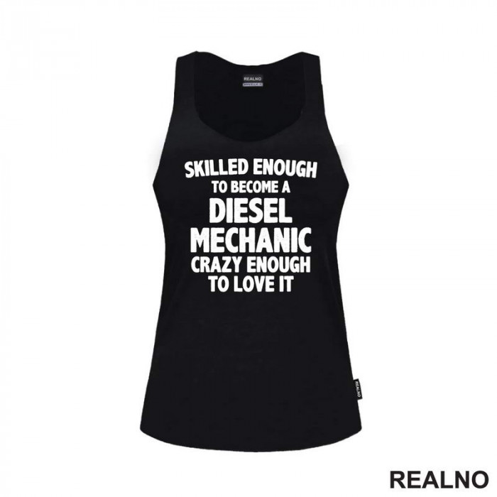Skilled Enought To Become A Diesel Mechanic, Crazy Enough To Love It - Radionica - Majstor - Majica