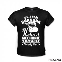 I'm A Dad, Grandpa And A Retired Mechanic. If I Can't Fix It, Nobody Can! - Radionica - Majstor - Majica I'm A Dad, Grandpa And A Retired Mechanic. If I Can't Fix It, Nobody Can! - Radionica - Majstor - Majica