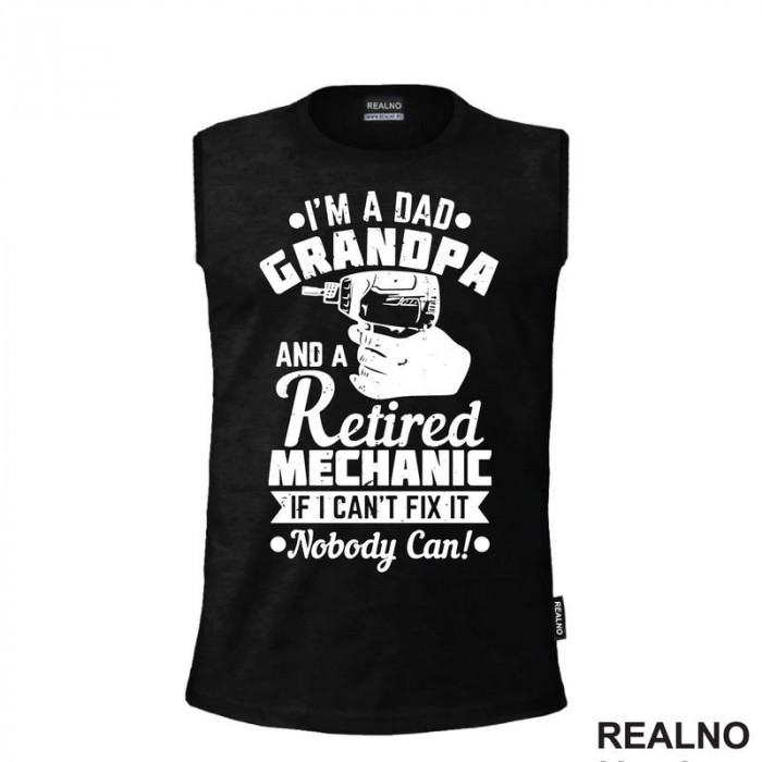 I'm A Dad, Grandpa And A Retired Mechanic. If I Can't Fix It, Nobody Can! - Radionica - Majstor - Majica