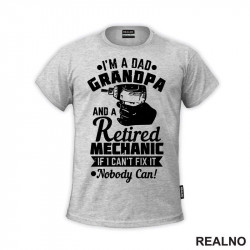 I'm A Dad, Grandpa And A Retired Mechanic. If I Can't Fix It, Nobody Can! - Radionica - Majstor - Majica I'm A Dad, Grandpa And A Retired Mechanic. If I Can't Fix It, Nobody Can! - Radionica - Majstor - Majica