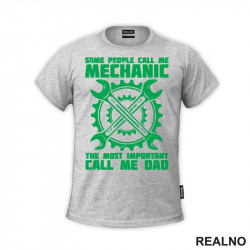 Some People Call Me Mechanic, The Most Important Call Me Dad - Radionica - Majstor - Majica Some People Call Me Mechanic, The Most Important Call Me Dad - Radionica - Majstor - Majica