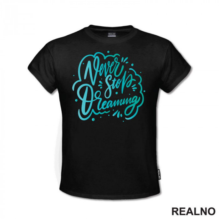 Never Stop Dreaming - Blue - Quotes - Majica