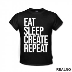 Eat, Sleep, Create, Repeat - Quotes - Majica
