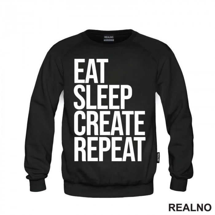 Eat, Sleep, Create, Repeat - Quotes - Duks