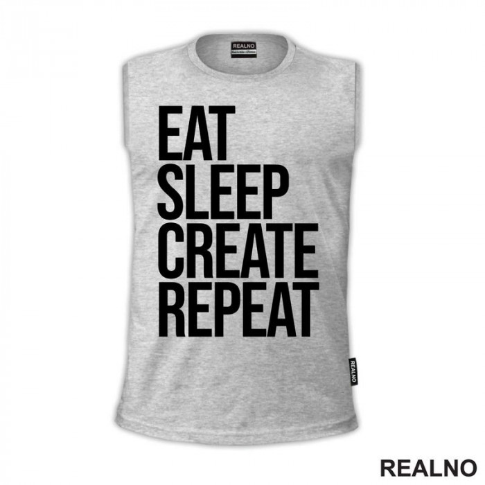Eat, Sleep, Create, Repeat - Quotes - Majica