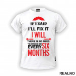 If I Said I'll Fix It, I Will. There Is No Need To Remind Me Every Six Months - Radionica - Majstor - Majica