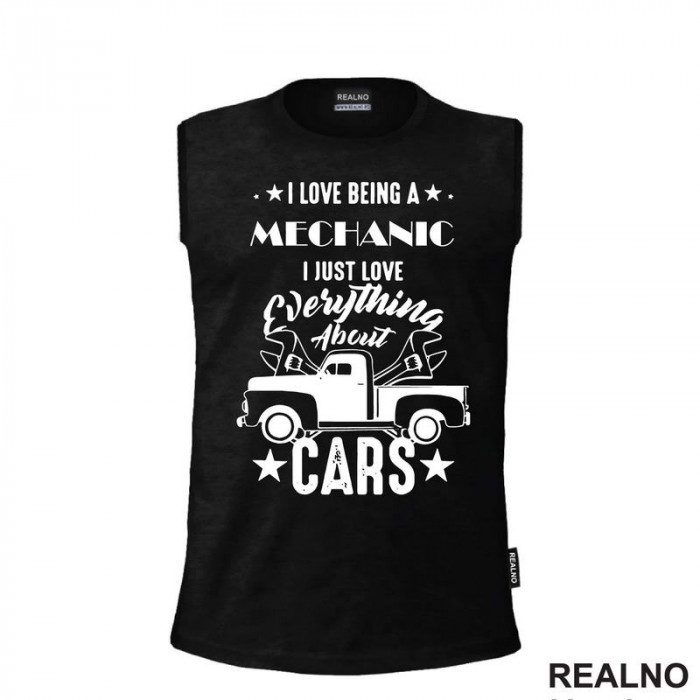 I Love Being A Mechanic. I Just Love Everything About Cars - Radionica - Majstor - Majica