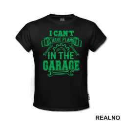 I Can't I Have Plans In The Garage - Green - Radionica - Majstor - Majica