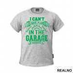 I Can't I Have Plans In The Garage - Green - Radionica - Majstor - Majica