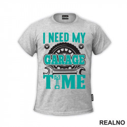 I Need My Garage Time - Teal - Radionica - Majstor - Majica I Need My Garage Time - Teal - Radionica - Majstor - Majica