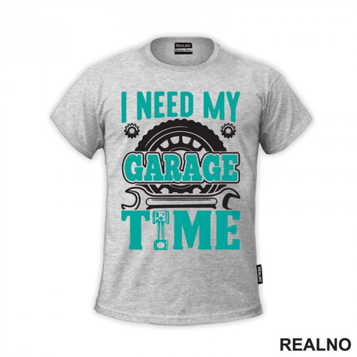 I Need My Garage Time - Teal - Radionica - Majstor - Majica