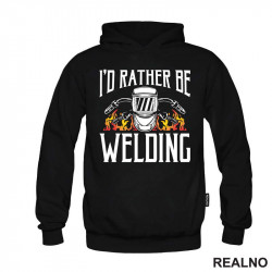 I'd Rather Be Welding - Radionica - Majstor - Duks I'd Rather Be Welding - Radionica - Majstor - Duks