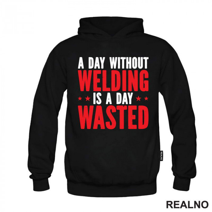 A Day Without Welding Is A Day Waste - Radionica - Majstor - Duks