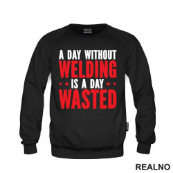 A Day Without Welding Is A Day Waste - Radionica - Majstor - Duks A Day Without Welding Is A Day Waste - Radionica - Majstor - Duks