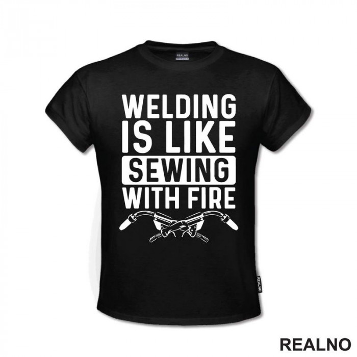 Welding Is Like Sewing With Fire - Radionica - Majstor - Majica