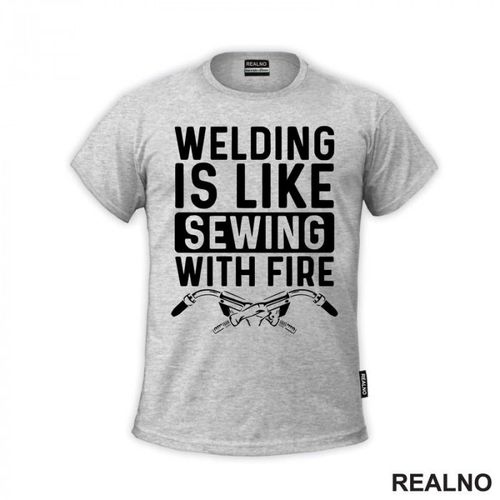 Welding Is Like Sewing With Fire - Radionica - Majstor - Majica