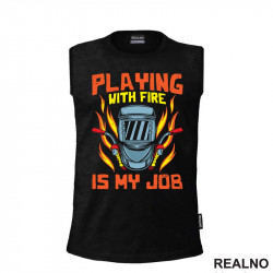 Playing With Fire Is My Job - Radionica - Majstor - Majica Playing With Fire Is My Job - Radionica - Majstor - Majica