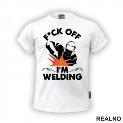 F*ck Off I'm Welding - Radionica - Majstor - Majica