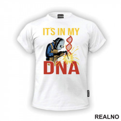 It's In My DNA - Welding - Radionica - Majstor - Majica It's In My DNA - Welding - Radionica - Majstor - Majica
