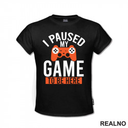 I Paused My Game To Be Here - Orange - Geek - Majica