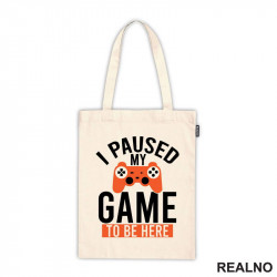 I Paused My Game To Be Here - Orange - Geek - Ceger