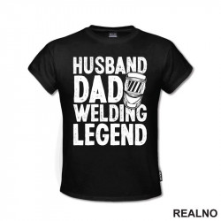 Husband, Dad, Welding Legend - Radionica - Majstor - Majica