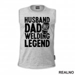Husband, Dad, Welding Legend - Radionica - Majstor - Majica