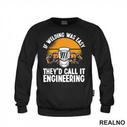 If Welding Was Easy They'd Call It Engineering - Radionica - Majstor - Duks If Welding Was Easy They'd Call It Engineering - Radionica - Majstor - Duks