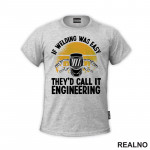 If Welding Was Easy They'd Call It Engineering - Radionica - Majstor - Majica