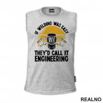 If Welding Was Easy They'd Call It Engineering - Radionica - Majstor - Majica
