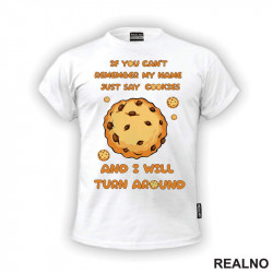 If You Can't Remember My Name Just Say Cookies And I Will Turn Around - Hrana - Food - Majica
