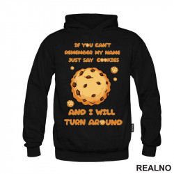 If You Can't Remember My Name Just Say Cookies And I Will Turn Around - Hrana - Food - Duks If You Can't Remember My Name Just Say Cookies And I Will Turn Around - Hrana - Food - Duks