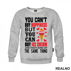 You Can't Buy Happiness, But You Can Buy Ice Cream And That's Kind Of The Same Thing - Hrana - Food - Duks You Can't Buy Happiness, But You Can Buy Ice Cream And That's Kind Of The Same Thing - Hrana - Food - Duks
