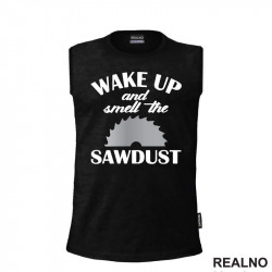 Wake Up And Smell The Sawdust - Radionica - Majstor - Majica Wake Up And Smell The Sawdust - Radionica - Majstor - Majica