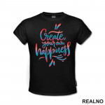 Create Yours Own Happiness - Colors - Motivation - Quotes - Majica