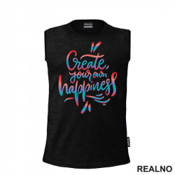 Create Yours Own Happiness - Colors - Motivation - Quotes - Majica