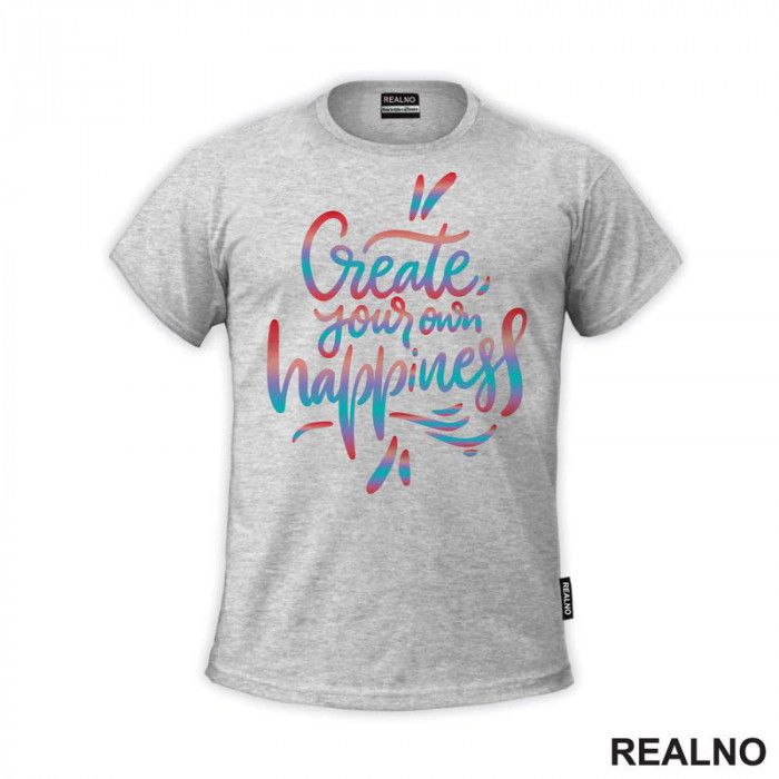 Create Yours Own Happiness - Colors - Motivation - Quotes - Majica