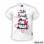 Let's Create More Happy Moments - Quotes - Majica