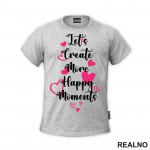 Let's Create More Happy Moments - Quotes - Majica