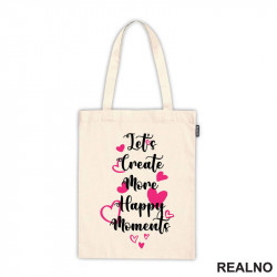 Let's Create More Happy Moments - Quotes - Ceger