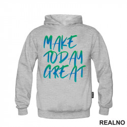 Make Today Great - Quotes - Duks Make Today Great - Quotes - Duks