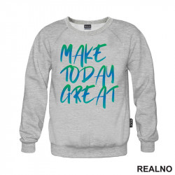 Make Today Great - Quotes - Duks Make Today Great - Quotes - Duks
