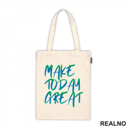 Make Today Great - Quotes - Ceger